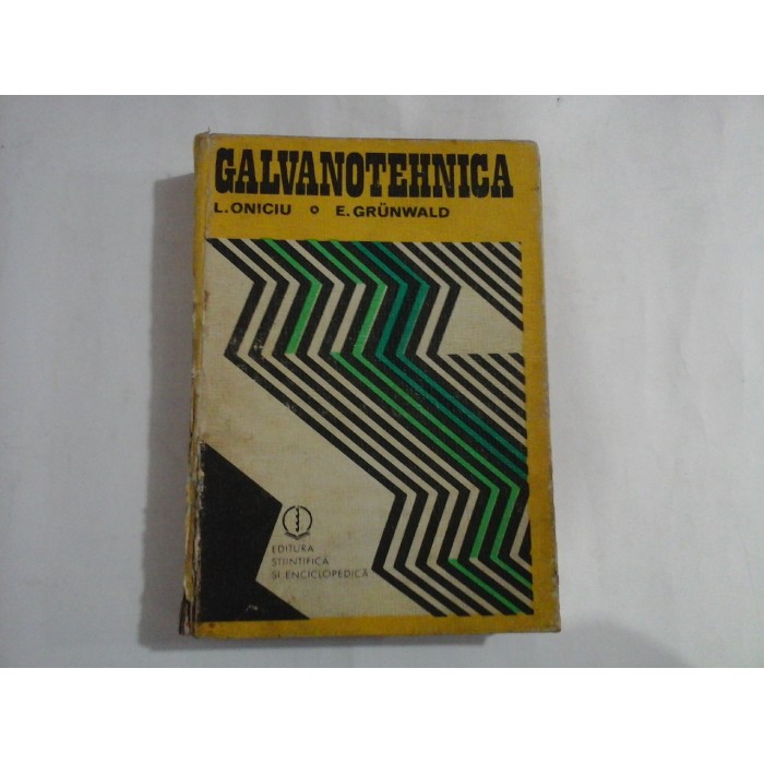    GALVANOTEHNICA  -  L. ONICIU / E. GRUNWALD  